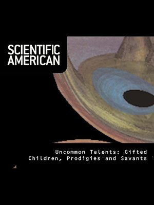 cover image of Scientific American: Uncommon Talents - Gifted Children, Prodigies, and Savants